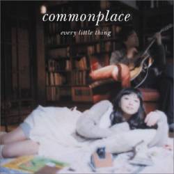 Every Little Thing : Commonplace